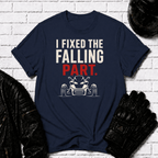 I Fixed The Falling Part T-Shirt