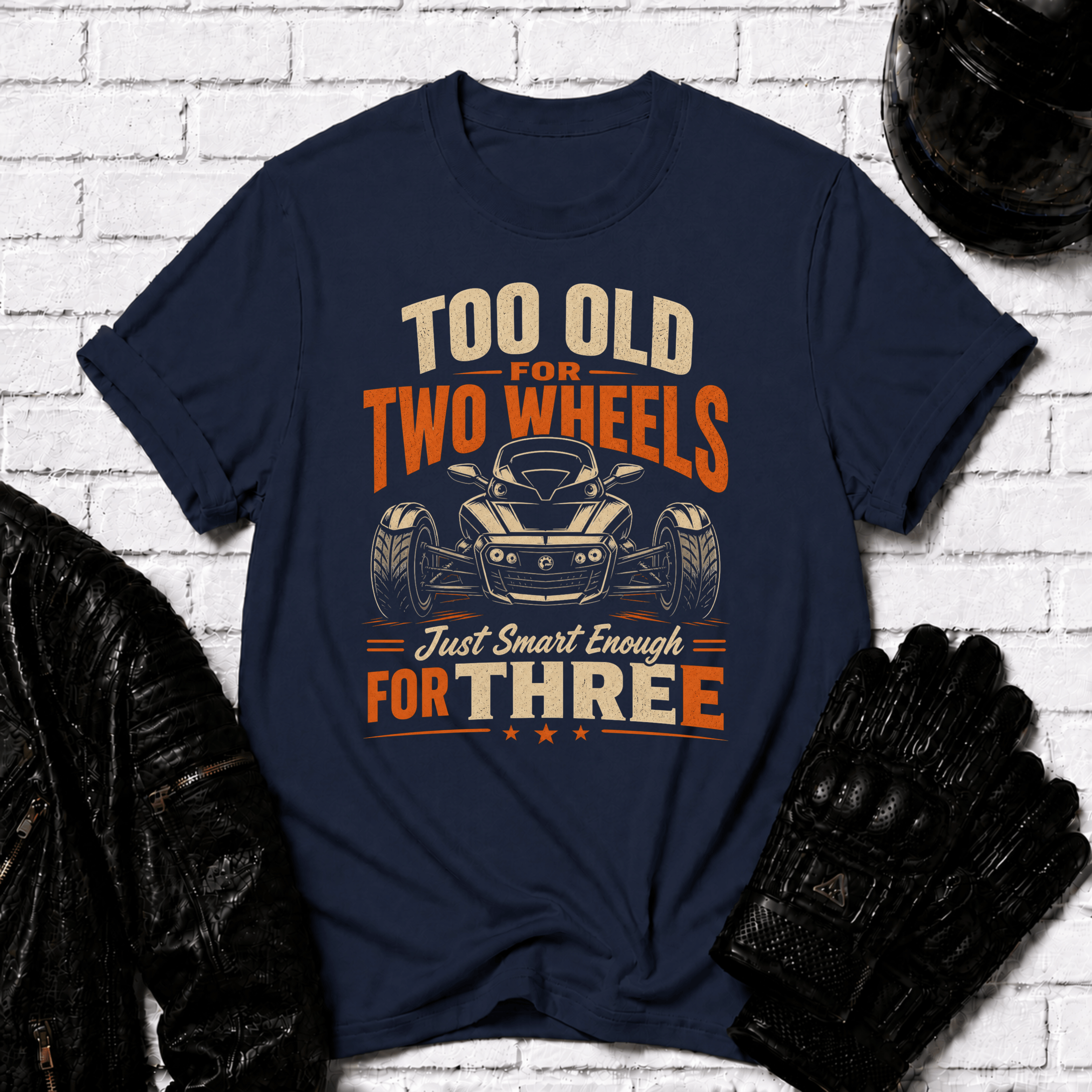 Too Old For Two Wheels Just Smart Enough For Three T-Shirt