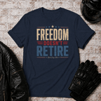 Freedom Doesn't Retire T-Shirt