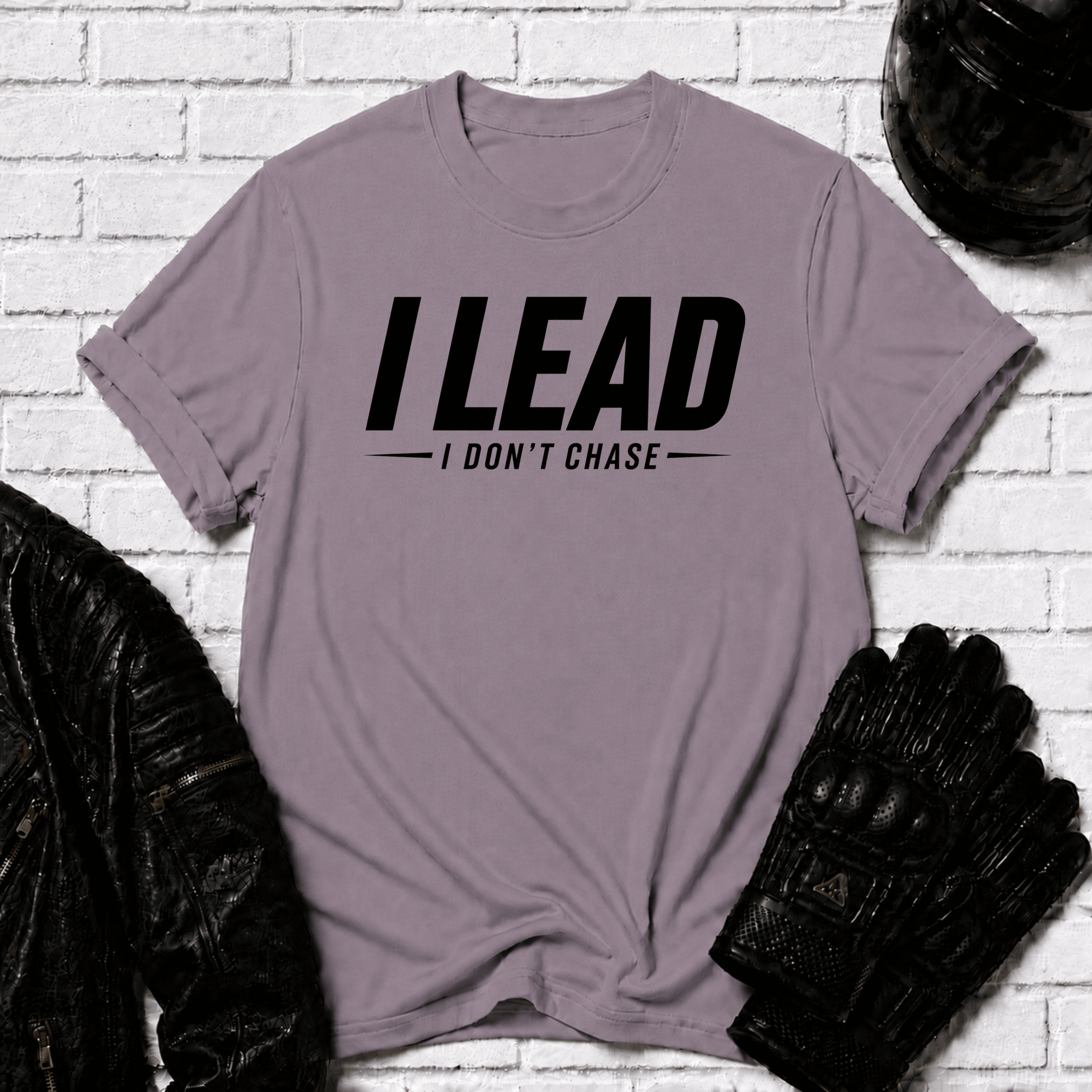 I Lead I Don't Chase Words T-Shirt