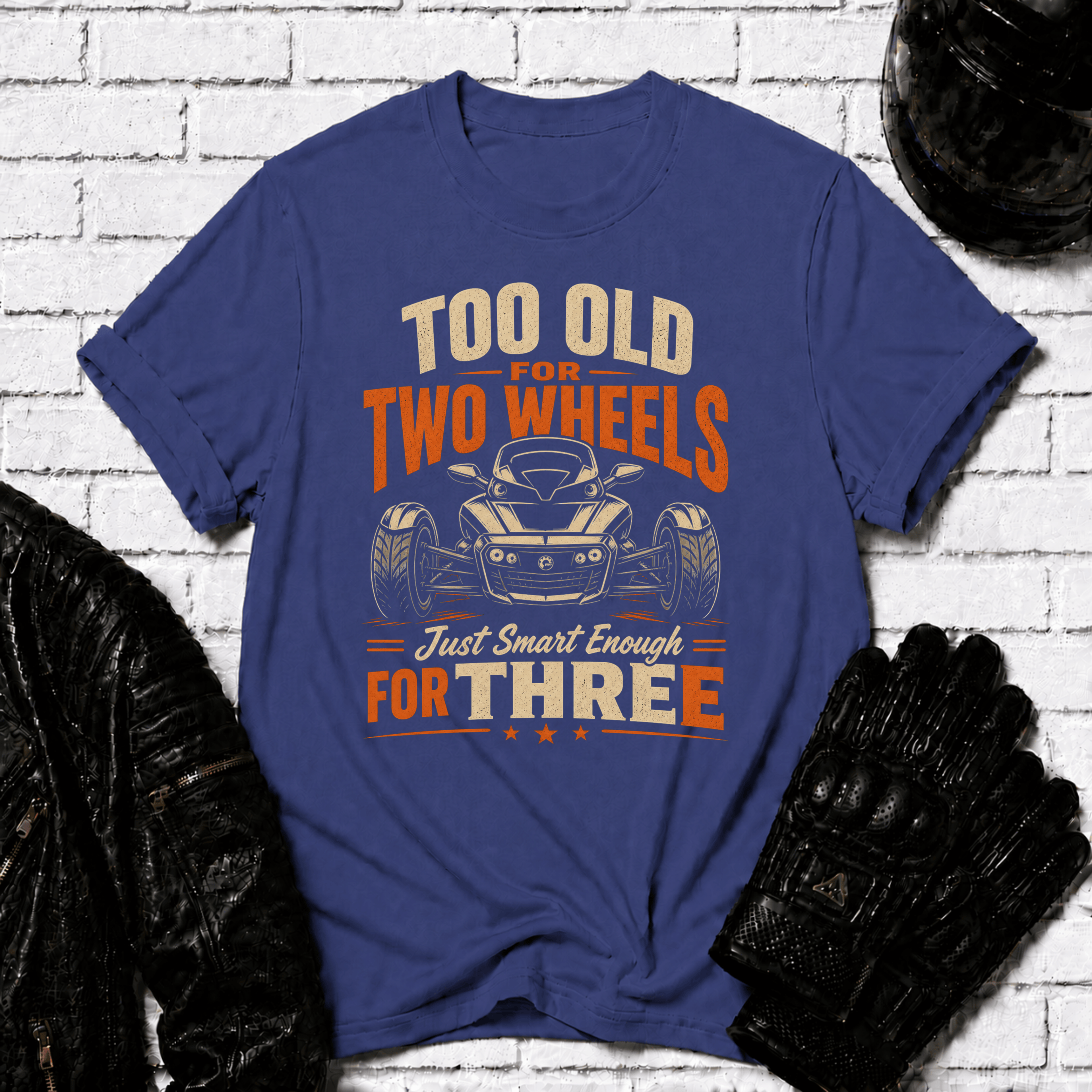 Too Old For Two Wheels Just Smart Enough For Three T-Shirt