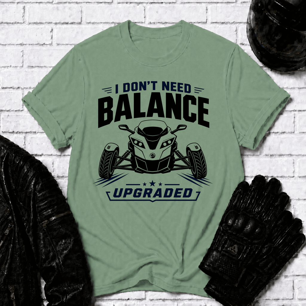 I Don't Need Balance I Upgraded T-Shirt