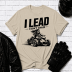 I Lead I Don't Chase T-Shirt