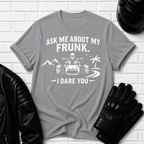Ask Me About My Frunk T-Shirt