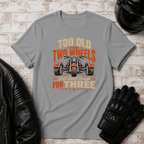 Too Old For Two Wheels TT T-Shirt