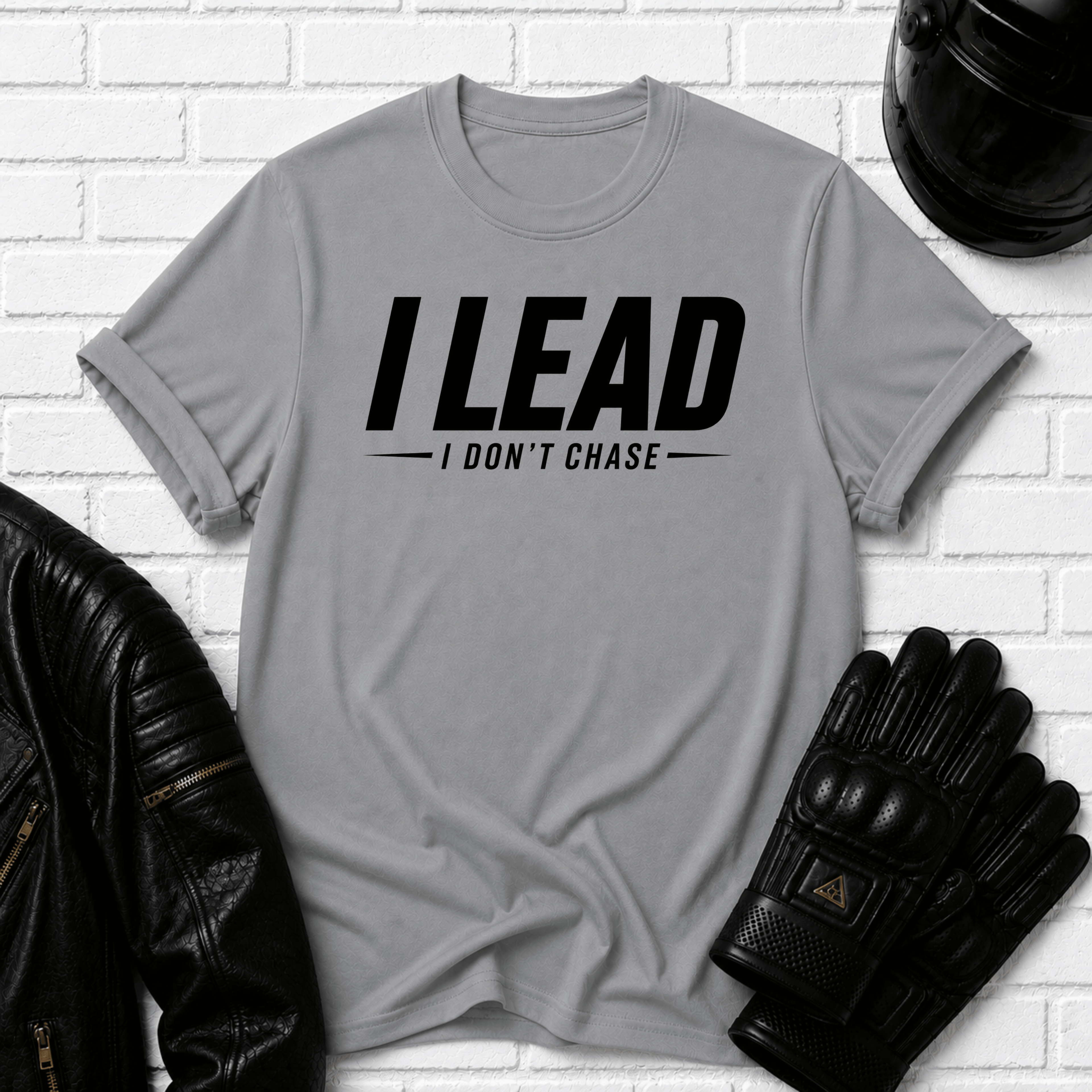 I Lead I Don't Chase Words T-Shirt