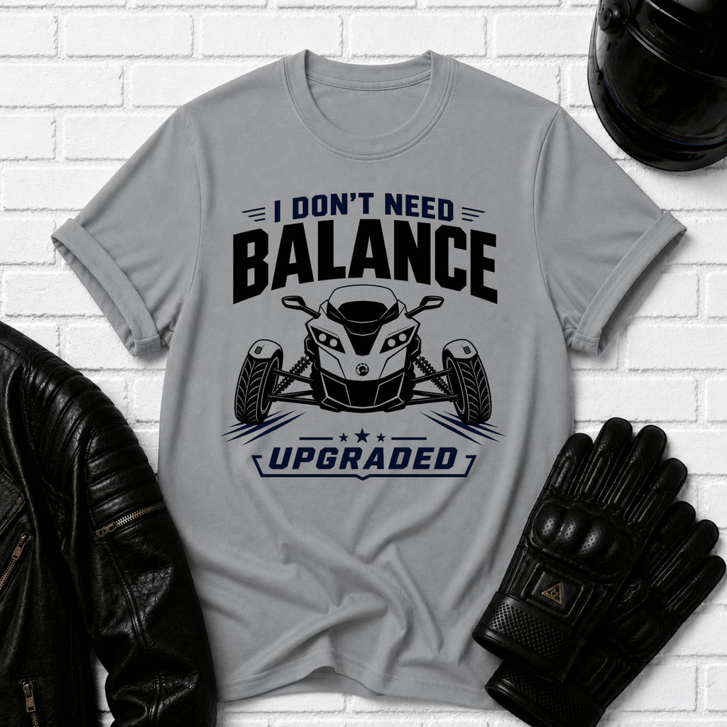 I Don't Need Balance I Upgraded T-Shirt