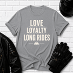 Love Loyalty Long Rides T-Shirt