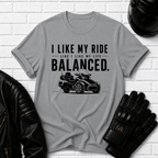 I Like My Ride Balanced T-Shirt