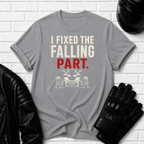 I Fixed The Falling Part T-Shirt