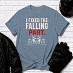 I Fixed The Falling Part T-Shirt