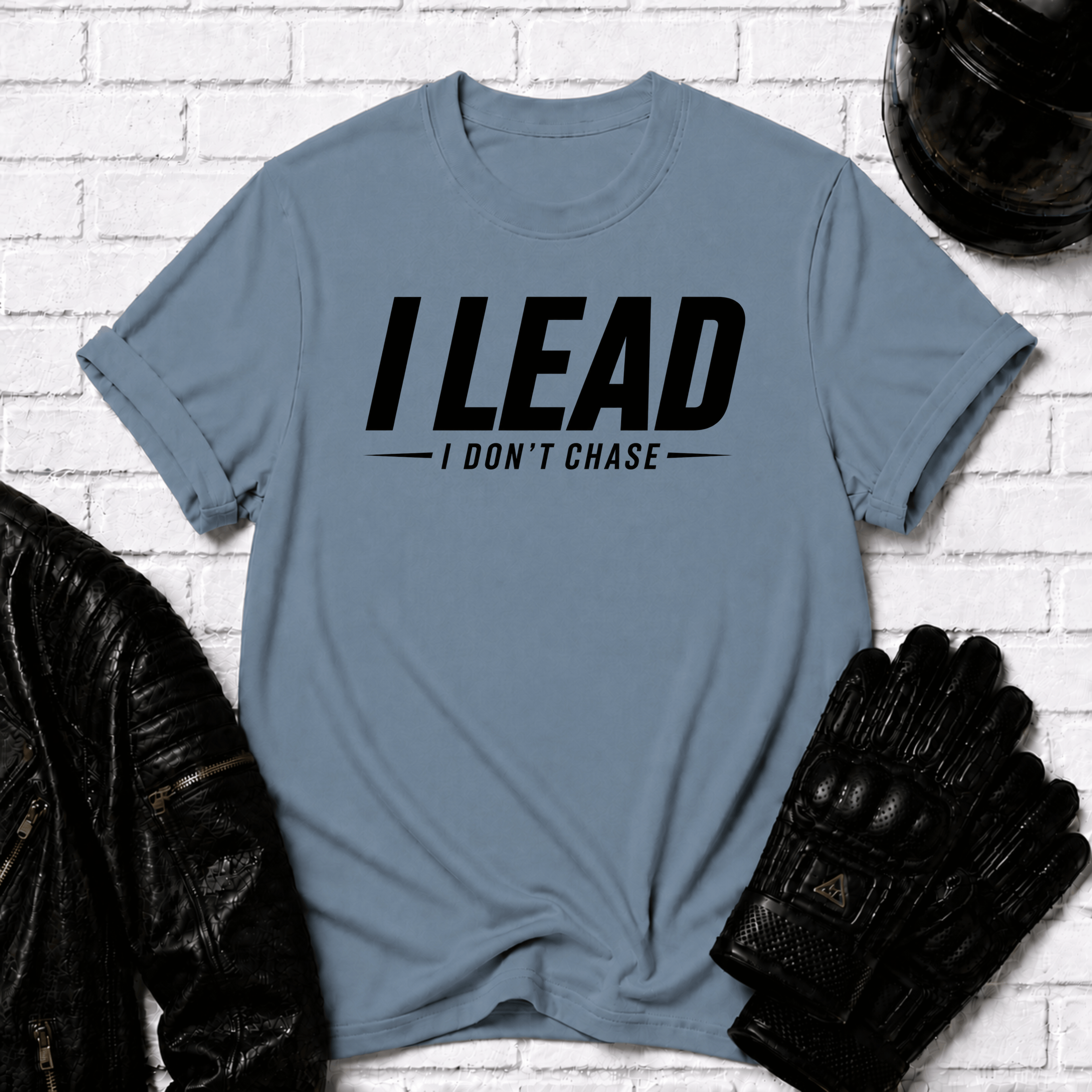 I Lead I Don't Chase Words T-Shirt