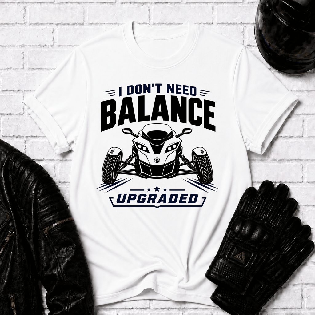 I Don't Need Balance I Upgraded T-Shirt