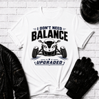 I Don't Need Balance I Upgraded T-Shirt